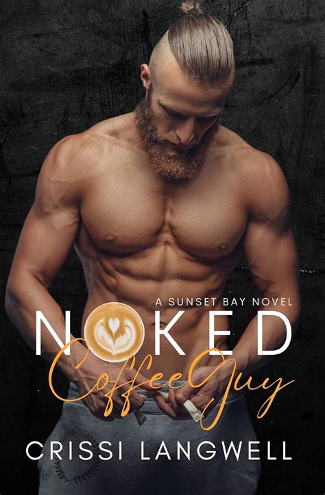 Amazon Naked Coffee Guy A Small Town Enemies To Lovers Romance Sunset Bay Book 2 EBook