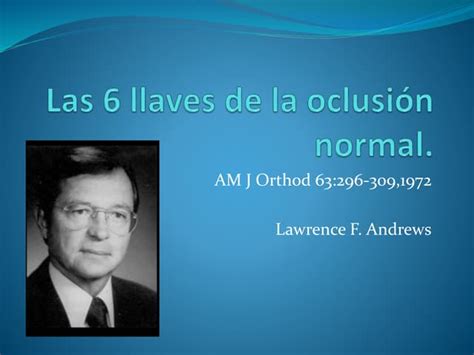 Las 6 Llaves De La Oclusión Normal Andrews Ppt