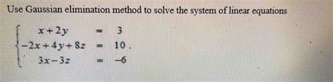 Solved Use Gaussian Elimination Method To Solve The System Of Linear Equations Beginarrayl X2y