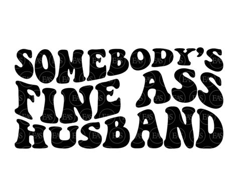 Somebody S Fine Ass Husband Svg Hubby Svg Hot Husband Svg Groom Svg Vector Cut File Cricut