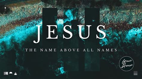 JESUS THE NAME ABOVE ALL NAMES YouTube