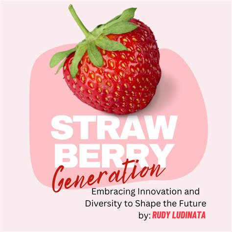 Strawberry Generation: Embracing Innovation and Diversity to Shape the Future