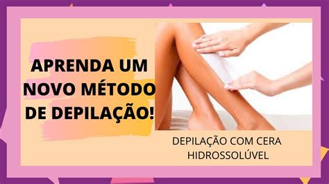 Aprenda Novo M Todo De Depila O Aprenda A Depilar Cera Hidrossol Vel