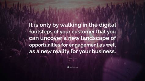 Brian Solis Quote “it Is Only By Walking In The Digital Footsteps Of