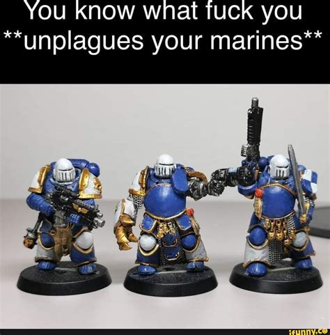 You Know What Fuck You Unplaques Your Marines IFunny