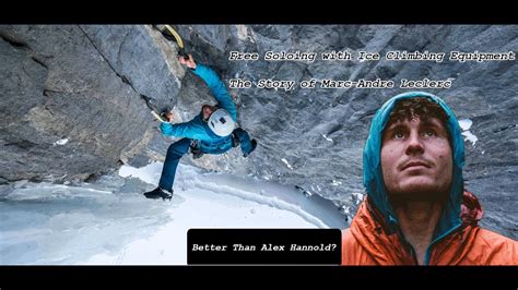 Ice Climbing Free Soloist The Final Days Of Marc Andre Leclerc