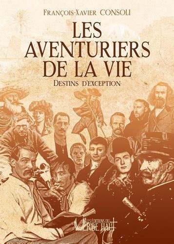 Les Aventuriers De La Vie Destins D Exception De Fran Ois Xavier