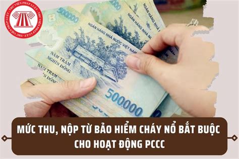 Mức thu nộp từ bảo hiểm cháy nổ bắt buộc cho hoạt động phòng cháy chữa