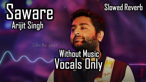 Saware Arijit Singh Slowed Reverb Without Music Vocals Only Youtube