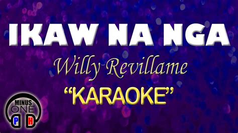 Ikaw Na Nga Willy Revillame Karaoke Original Key Youtube