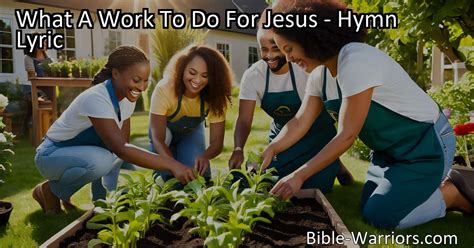 What A Work To Do For Jesus Hymn Lyric Bible Warriors