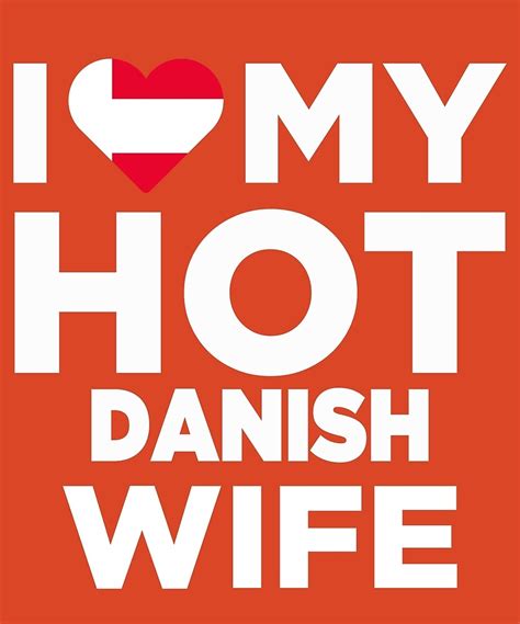 I Love My Hot Danish Wife By AlwaysAwesome Redbubble