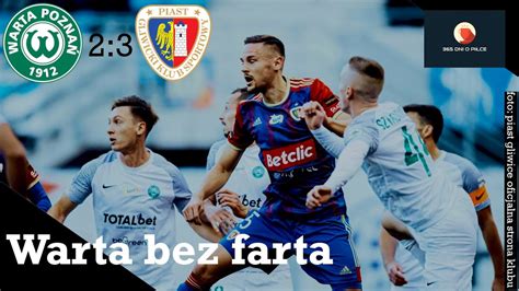 Warta Poznań 2 3 Piast Gliwice 31 kolejka PKO BP Ekstraklasa Warta