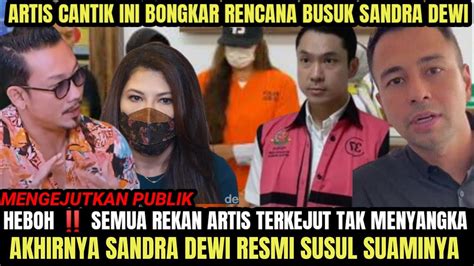 Mengejutkan Semua Rekan Artis Kaget Ternyata Bukti Ini Buat Sandra