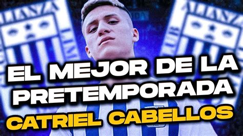 Catriel Cabellos El Mejor De La Pretemporada De Alianza Lima Youtube