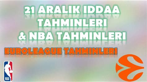 21 Aralık İddaa Tahminleri NBA Tahminleri Euroleague Tahminleri