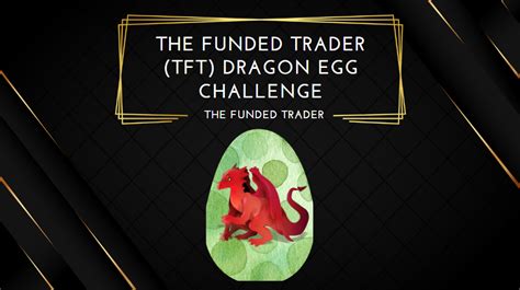 The Funded Trader TFT Dragon Egg Challenge Find The Best Forex Prop