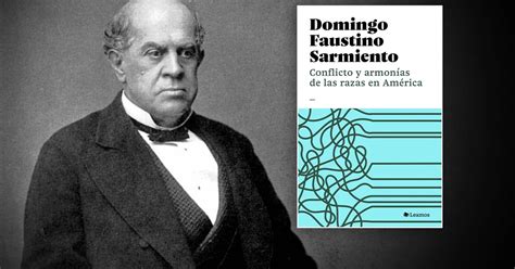 “los Indios No Piensan” Las Ideas Más Criticadas De Sarmiento En Un