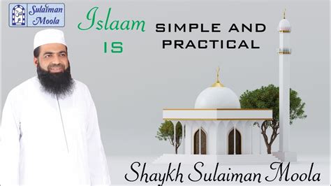 Islaam Is Simple And Practical Shaykh Sulaiman Moola Youtube