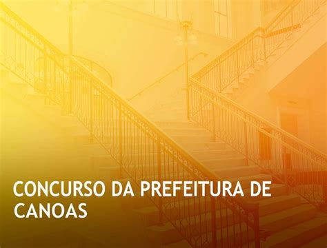 2024 Concurso Da Prefeitura De Canoasrs Estratégias Comprometidas