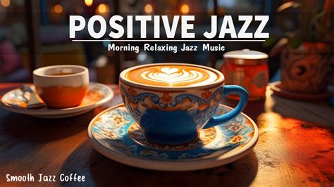 Positive Jazz Music Morning Relaxing Jazz Music Smooth Jazz Music