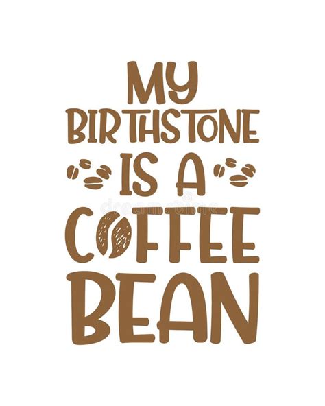 My Birthstone Is A Coffee Bean Hand Drawn Typography Poster Design