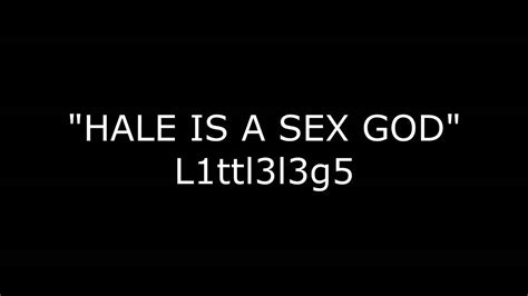 Hale Is A Sex God Remix Youtube