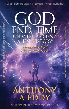 God End Time Updates Ancient Alien History Von Anthony A Eddy