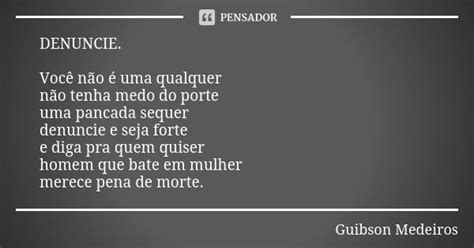 Denuncie Você Não é Uma Qualquer Guibson Medeiros Pensador