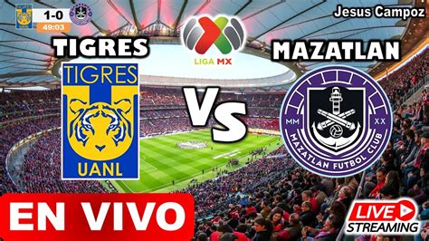 Donde Ver Tigres Vs Mazatl N En Vivo Hoy Liga Mx Clausura Tigres V