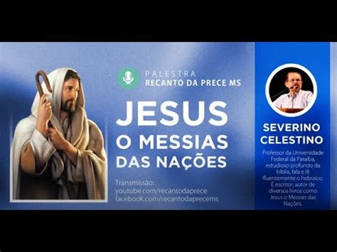 Jesus O Messias Das Na Es Uma Palestra Severino Celestino