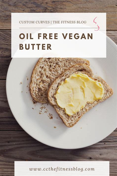 Vegan Oil Free Butter Custom Curves The Fitness Blog Artofit