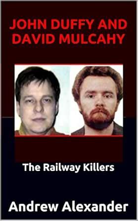 John Duffy and David Mulcahy: The Railway Killers (True Crimes Series ...