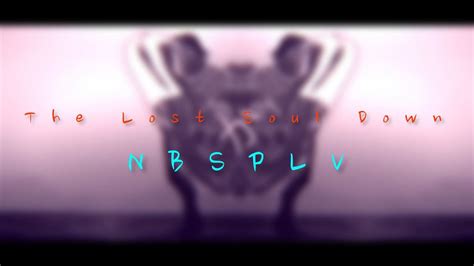 Nbsplv The Lost Soul Down Youtube