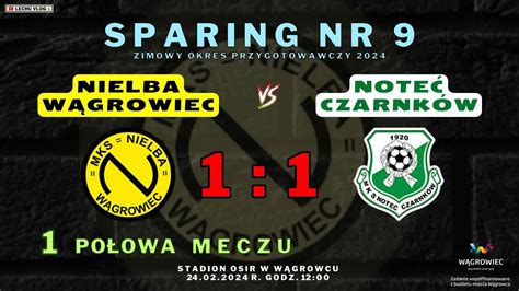 Nielba W Growiec Vs Note Czarnk W Sparing Po Owa Meczu