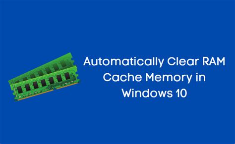 How to Automatically Clear RAM Cache Memory in Windows 10