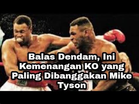 Balas Dendam Ini Kemenangan Ko Yang Paling Dibanggakan Mike Tyson