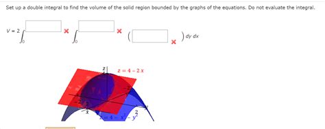 Set Up Double Integral Find The Volume The Solid Region Bounded By The