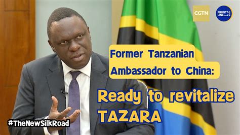 Former Tanzanian Ambassador To China Ready To Revitalize Tazara Cgtn