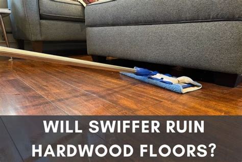 Will Swiffer Ruin Hardwood Floors? The Truth Revealed