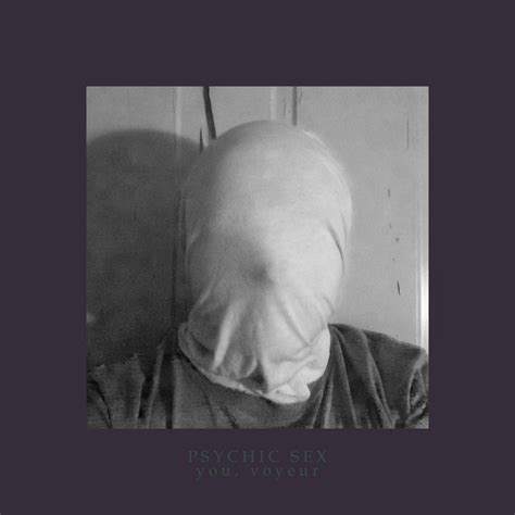 You Voyeur Psychic Sex