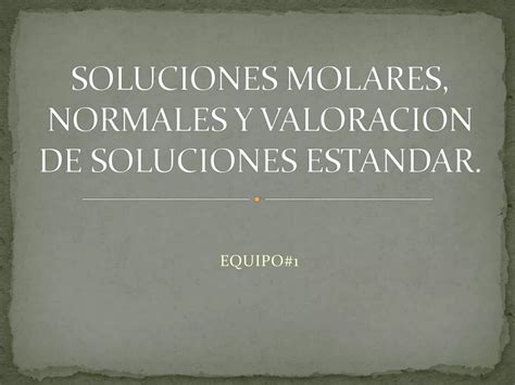 Soluciones Molares Normales Y Valoracion De Soluciones PPT