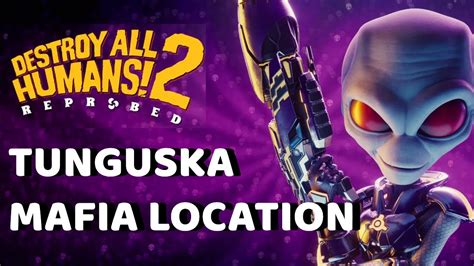 Tunguska Mafia Location Destroy All Humans 2 Reprobed YouTube