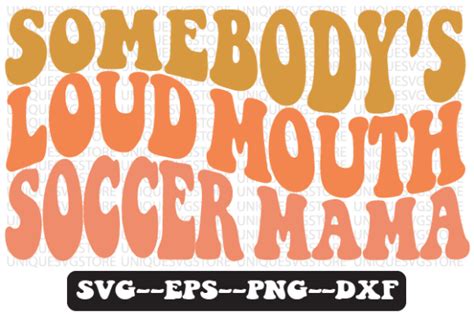 Somebodys Loud Mouth Soccer Mama Svg Graphic By Uniquesvgstore