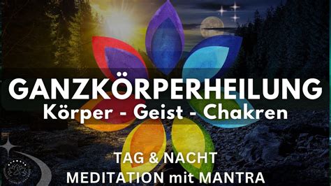 Heilung für Körper Geist Chakren Meditation für Tag Nacht mit