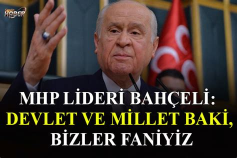 Mhp Lideri Bah Eli Devlet Ve Millet Baki Bizler Faniyiz