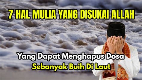 Subhanallah ‼️ 7 Hal Mulia Yang Disukai Allah Yang Dapat Menghapus