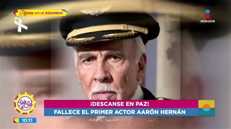 Fallece El Primer Actor Aarón Hernán Sale El Sol Youtube