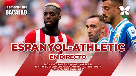 Espanyol Athletic En Directo Con La Emoci N Del Bacalao