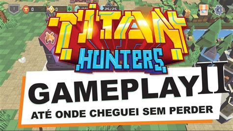 Gameplay Ii Titan Hunter Como Jogar Titan Hunter Titan Hunter